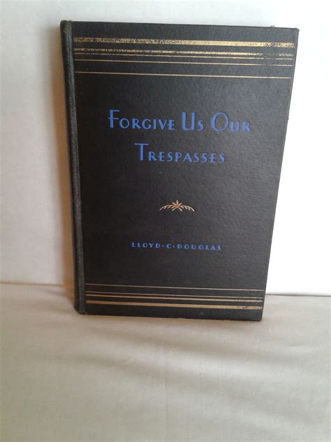 Forgive Us Our Trespasses by Lloyd c. Douglas - Hardcover - 1932 - from ...