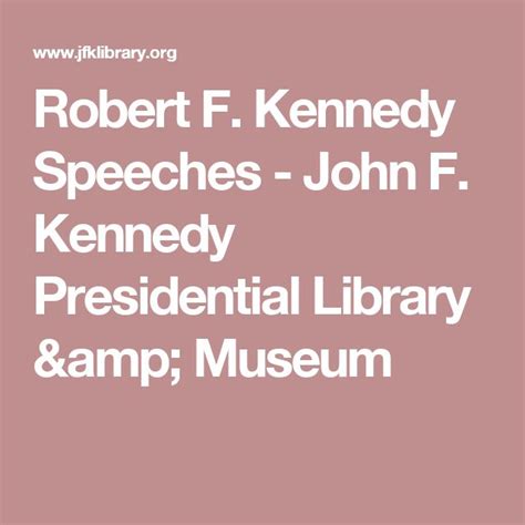 Robert F. Kennedy Speeches - John F. Kennedy Presidential Library & Museum | Kennedy speech ...