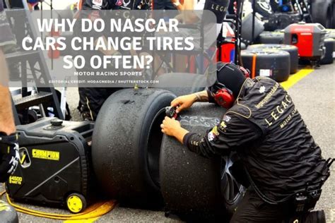 Why Do NASCAR Cars Change Tires So Often? – Motor Sports Racing