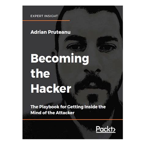 Becoming the Hacker: The Playbook for Getting Inside the Mind of the ...