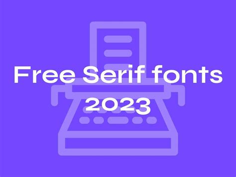 Ten Best Free Serif Fonts For 2023 (With Links) - Identity Agency