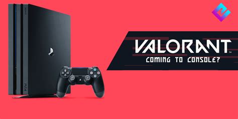 Valorant Console Release: Will It Come to Playstation, Xbox, or Switch?