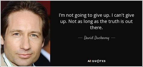 David Duchovny quote: I'm not going to give up. I can't give up...