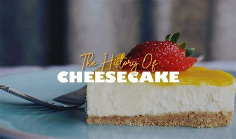 The History of Cheesecake: Everything You Need to Know About This Delicious Dessert - Mom's ...