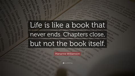 Life Is Like A Book Quote / Marianne Williamson Quote: "Life is like a book that never ends ...