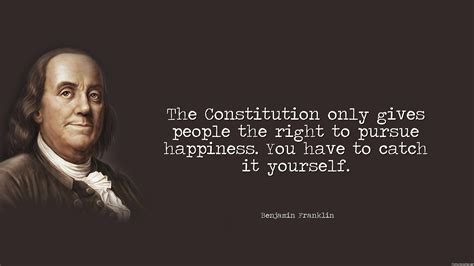 The Constitution only gives people the right to pursue happiness. You ...