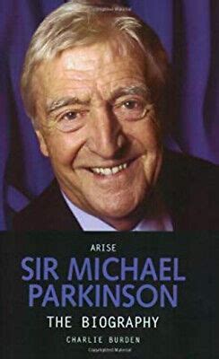 Arise Sir Michael Parkinson : The Biography Paperback Charlie Bur 9781844546343 | eBay