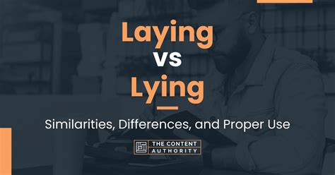 Laying vs Lying: Similarities, Differences, and Proper Use