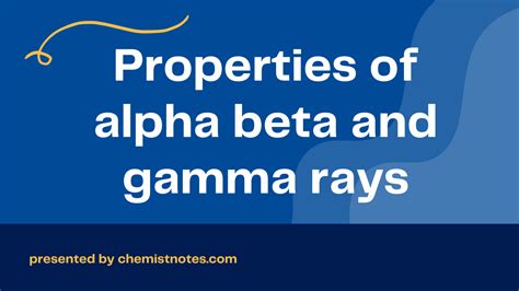 Properties of alpha beta and gamma rays - Chemistry Notes