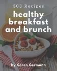 303 Healthy Breakfast and Brunch Recipes: The Best-ever of Healthy Breakfast and Brunch Cookbook ...