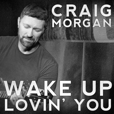 Craig Morgan "Wake Up Lovin' You" Song Review | Country Music Rocks