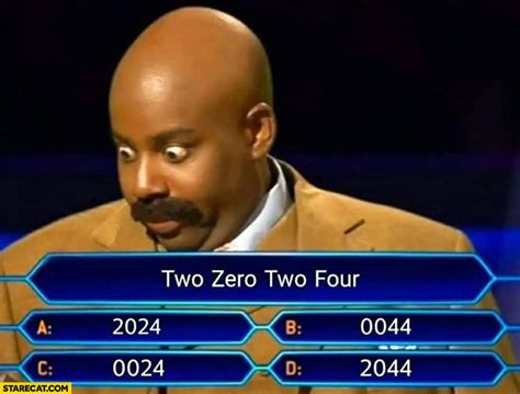 Two zero two four is: 2024, 0044, 0024, 2044? Who wants to be a millionaire question | StareCat.com