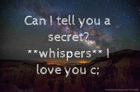 Can I tell you a secret? **whispers** I love you c; | Text Message by ...