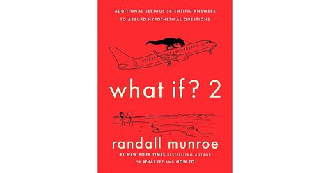 What If? 2: Additional Serious Scientific Answers to Absurd ...