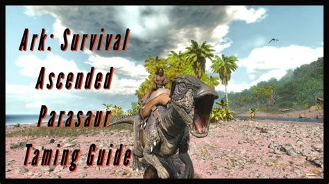 Parasaur Taming Guide - [Ark: Survival Ascended]