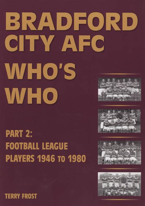 BRADFORD CITY AFC WHO'S WHO - PART 2: FOOTBALL LEAGUE PLAYERS 1946 TO 1980 - Books on Football ...