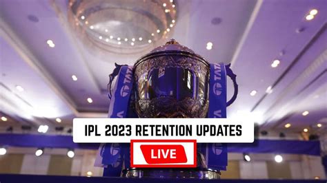 IPL 2023 Retention Live Updates: Retained, Released and Traded Players ...