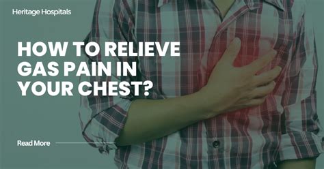 How To Relieve Gas Pain In Chest? - Heritage Hospitals