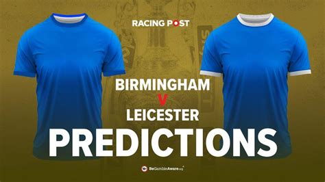 Birmingham v Leicester predictions, odds and betting tips | Racing Post