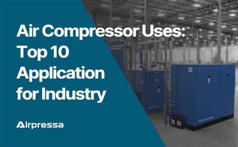 Air Compressor Uses: Top 10 Applications for Industry - Airpressa