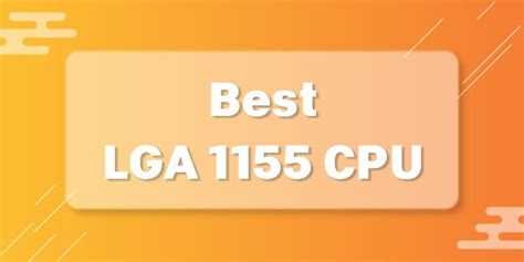 7 Best LGA 1155 CPU That Are Fantastic For The Price & Quality