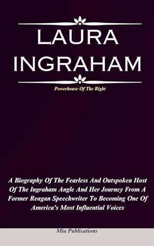 LAURA INGRAHAM: A Biography Of The Fearless And Outspoken Host Of The ...