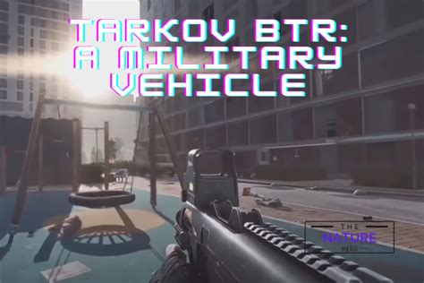 Tarkov BTR: A Military Vehicle - The Nature Hero