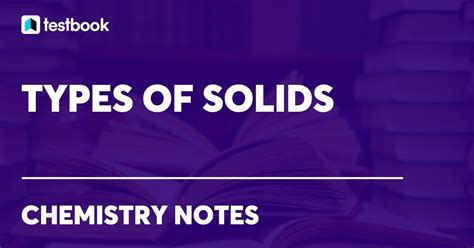 Types of Solids: Different types, Crystalline & Amorphous Solids