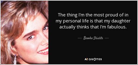 Brooke Shields quote: The thing I'm the most proud of in my personal...