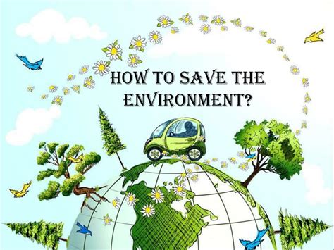 PPT - How to save the environment ? PowerPoint Presentation, free ...