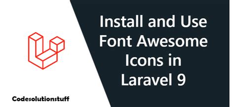 Install and Use Font Awesome Icons in Laravel 9 | Icon, Installation ...