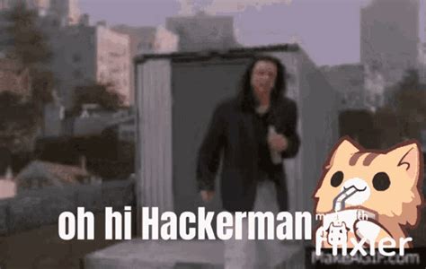 Oh Hi Hackerman Hackerman GIF - Oh Hi Hackerman Oh Hi Hackerman ...