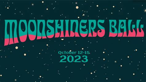 The Moonshiner’s Ball 2023 Lineup - Oct 12 - 15, 2023