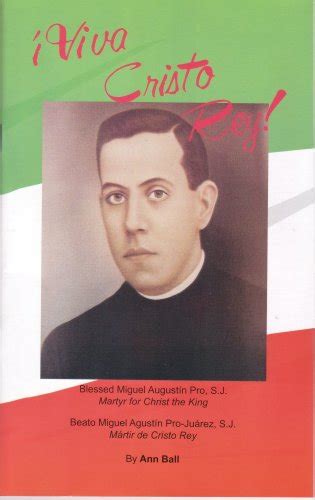 Viva Cristo Rey! Blessed Miquel Augustin Pro, S.J. Martyr for Christ ...