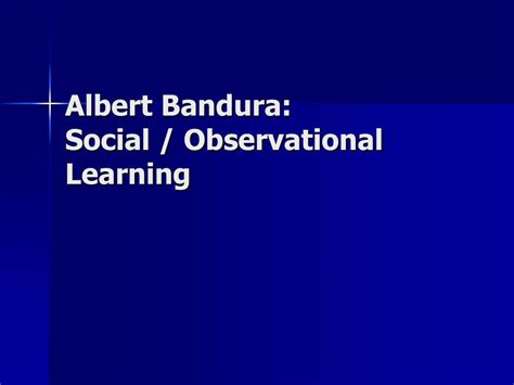 PPT - Albert Bandura: Social / Observational Learning PowerPoint Presentation - ID:1225150