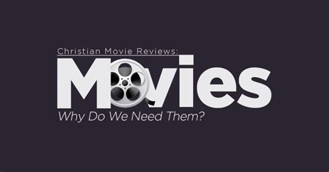 Christian Movie Reviews: Why Do We Need Them?