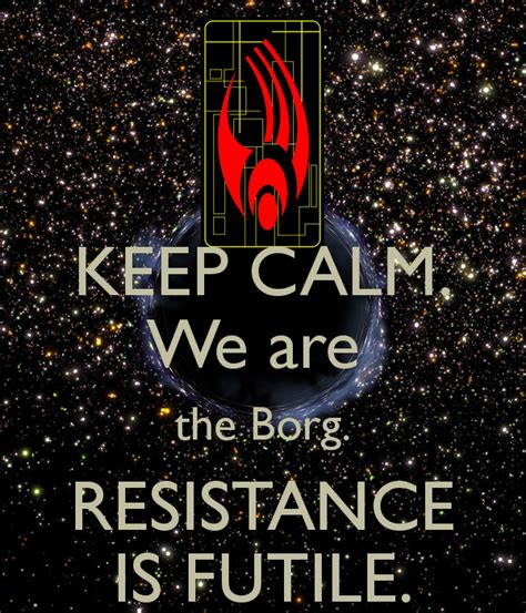 'KEEP CALM. We are the Borg. RESISTANCE IS FUTILE.' Poster | Star trek ...