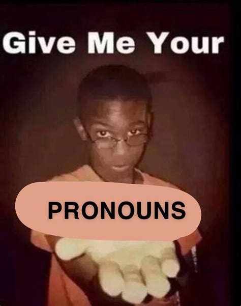 pronoun hoarder meme that’s probably been done before : r/ennnnnnnnnnnnbbbbbby