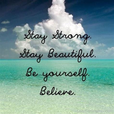 Stay Strong Stay Beautiful Be Yourself Believe - DesiComments.com