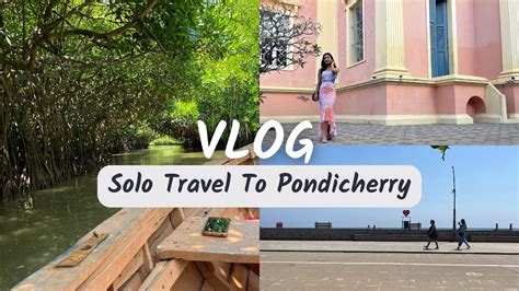 Solo trip To Pondicherry |Pichavaram Mangrove Forest|French Colony|Auroville|Beaches and more ...