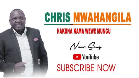 Chris Mwahangila - Hakuna Kama Wewe Mungu Lyrics | AfrikaLyrics