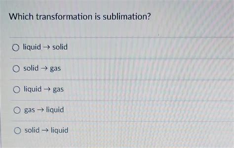 Solved Which transformation is sublimation? liquid → solid | Chegg.com