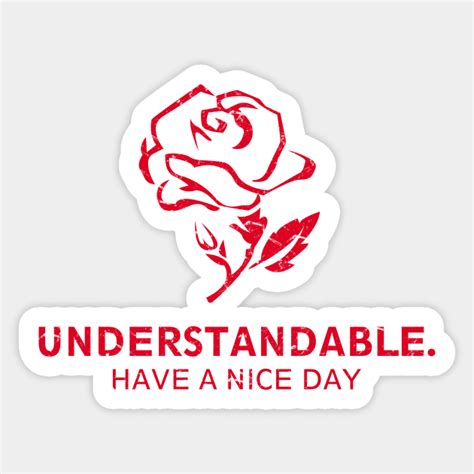 Understandable Have A Great Day Rose - Understandable Have A Nice Day - Sticker | TeePublic