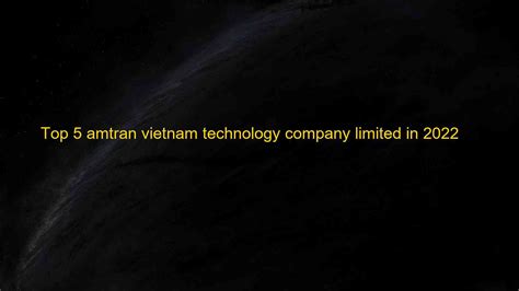 Top 5 amtran vietnam technology company limited in 2022 | Blog Hồng