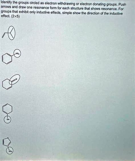 SOLVED: Identify the groups circled as electron withdrawing or electron ...