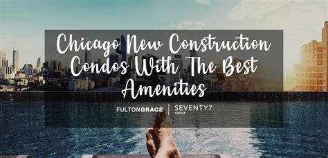 Chicago New Construction Condos With The Best Amenities