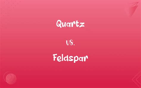 Quartz vs. Feldspar: What’s the Difference?