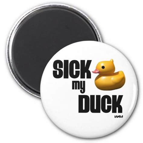 Sick my duck magnets | Zazzle