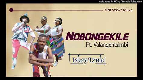 NOBONGEKILE - ISHAY'IZULE Ft. Valangentsimbi - YouTube