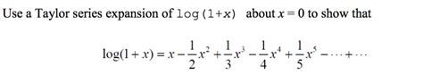 Solved Use a Taylor series expansion of log (1+x) about x-0 | Chegg.com